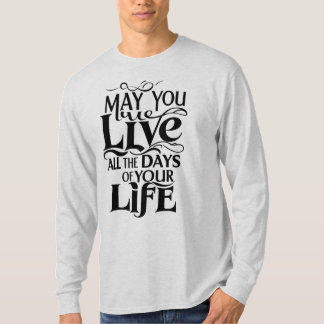 Må du leva hela din livstid t shirt