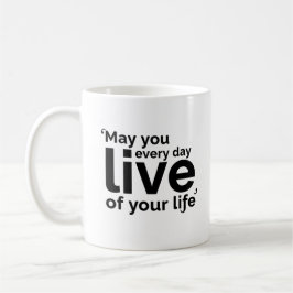 Må du leva varje dag i ditt liv kaffemugg