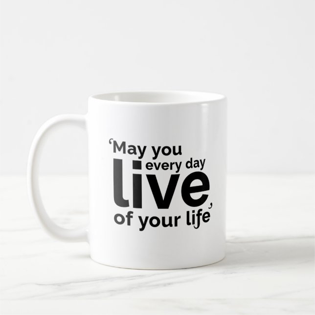 Må du leva varje dag i ditt liv kaffemugg (Vänster)