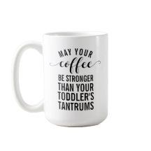 Må kaffet vara starkare än småbarn