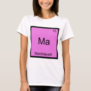 Ma - Machiavelli Rolig Kemiskt Elemente Symbol Tee Shirt