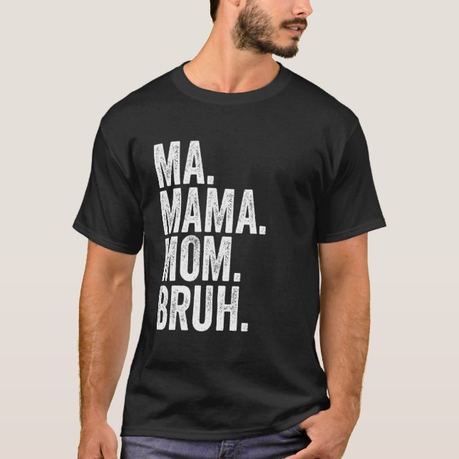 Ma Mama Mom Bruh 6 T Shirt (Framsida)