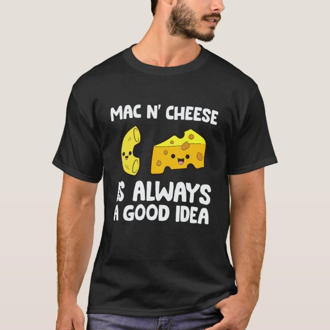 Mac And Cheese Is Always A Good Idea Macaroni Chee T Shirt (Framsida)