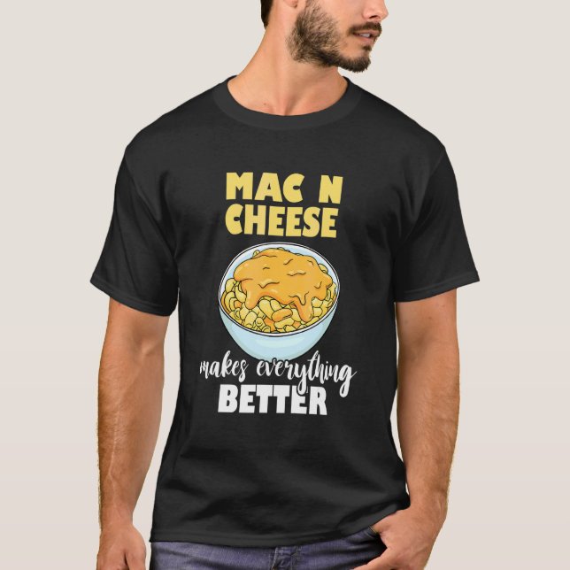 Mac N Cheese Gör Allt Bättre Macaroni Ost T Shirt (Framsida)