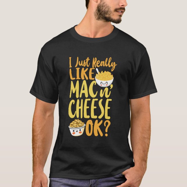 Mac och Cheese, jag bara Verkligen som Mac Cheese. T Shirt (Framsida)
