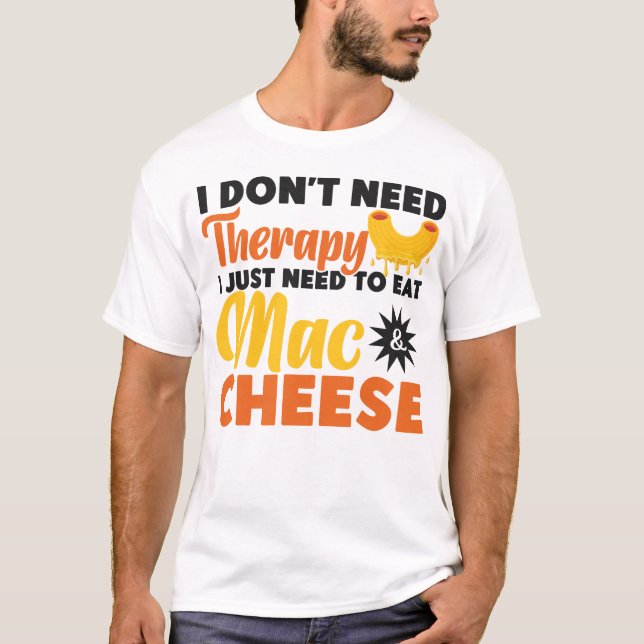 Mac och Cheese.. Jag behöver inte terapi. T Shirt (Framsida)