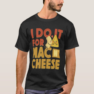 Mac och Cheese, jag gör det för Mac Cheese T Shirt