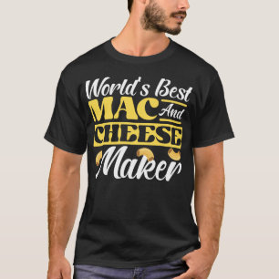 Mac och Cheese World's Best Mac and Cheese Maker T Shirt