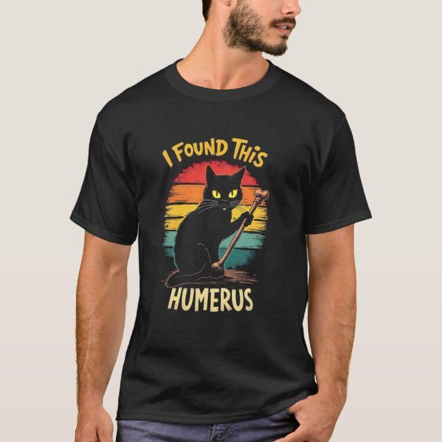 Macabre Cat Pride - Jag hittade detta Humerus T Shirt (Framsida)