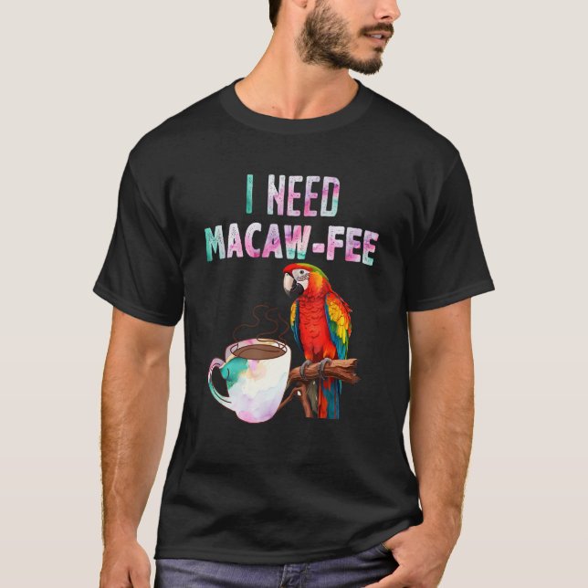 Macaw Bird I need Macaw  fee Parrot  Bird T Shirt (Framsida)