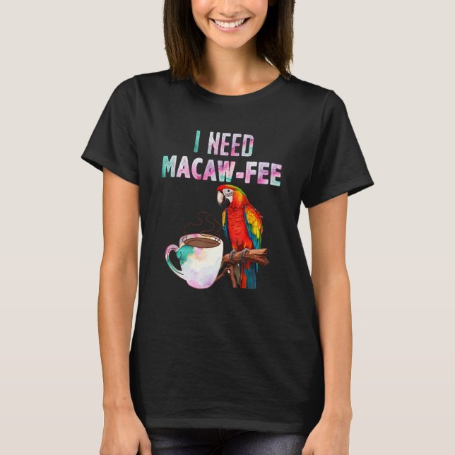 Macaw Bird I need Macaw  fee Parrot  Bird T Shirt (Framsida)