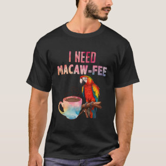 Macaw Fågel Jag Behöver Macaw Avgift Papegoja Fåge T Shirt