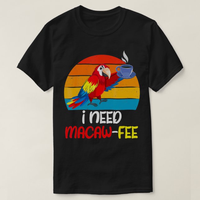 Macaw Parrots Jag behöver Macaw Fee Coffee älskare T Shirt (Design framsida)