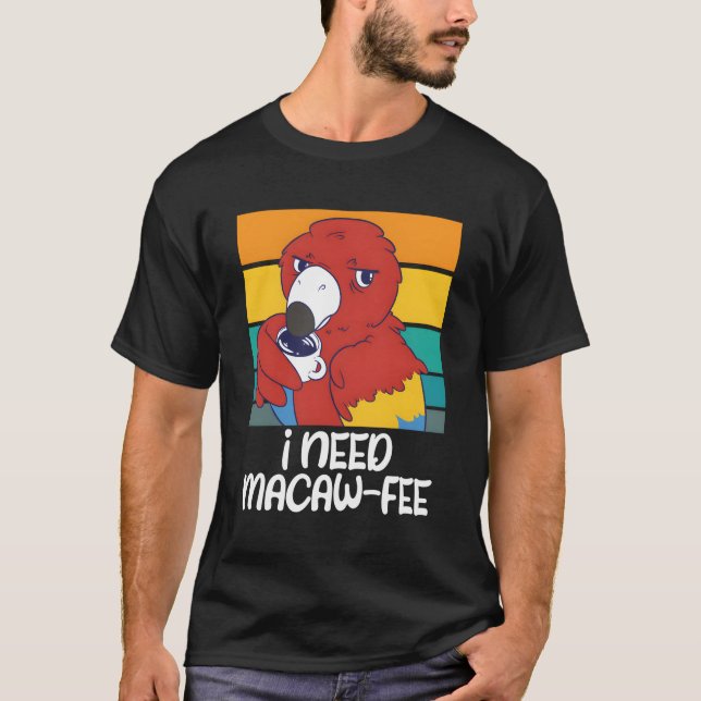 Macaw Parrots jag behöver Macaw Fee Coffee Parrots T Shirt (Framsida)