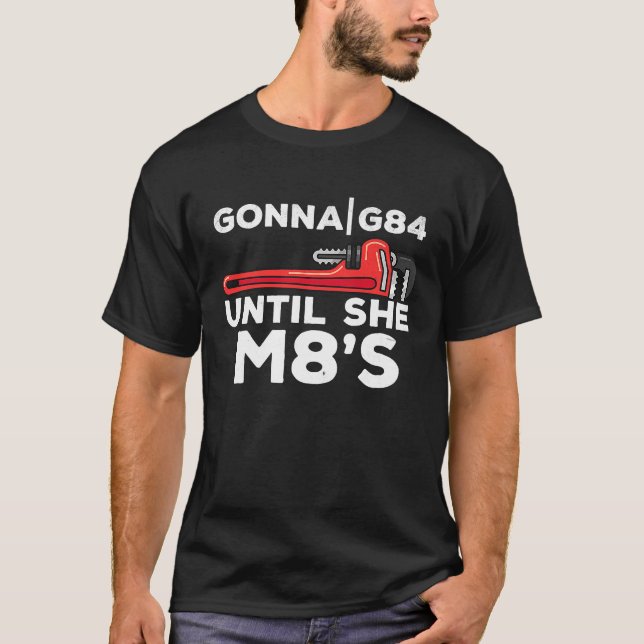 Machinery G84 Until She M8's Machinists T Shirt (Framsida)