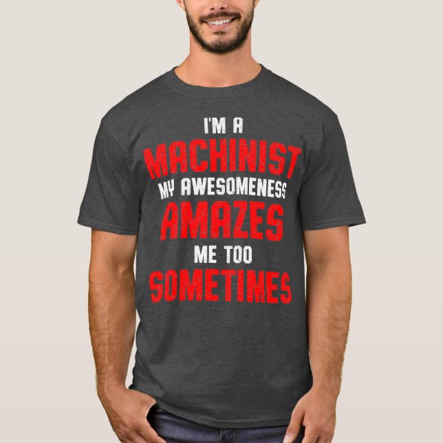 Machinist Amazes Machine Operator Machining T Shirt (Framsida)