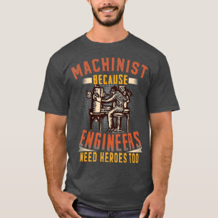 Machinist för att Ingenjör behöver hjältar fö T Shirt