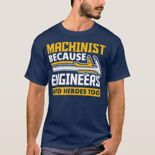 Machinist för att Ingenjör behöver hjältar ock T Shirt