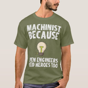 Machinist för att Ingenjör behöver hjältar ock T Shirt
