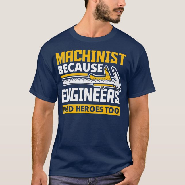 Machinist för att Ingenjör behöver hjältar också T Shirt (Framsida)