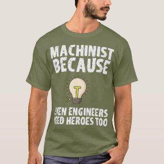 Machinist för att Ingenjör behöver hjältar också T Shirt