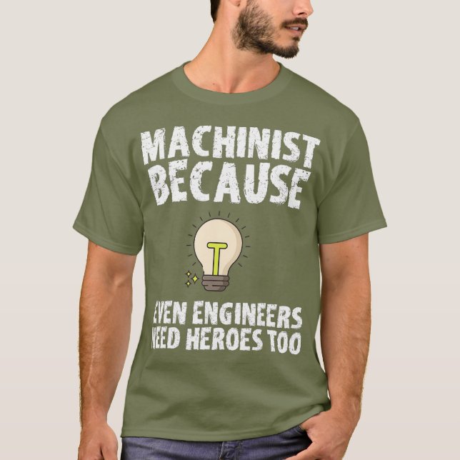 Machinist för att Ingenjör behöver hjältar också T Shirt (Framsida)