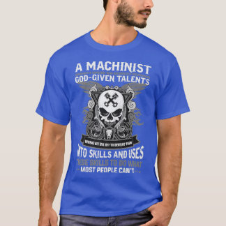 Machinist GodGed Talents Skills operator T Shirt