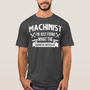 Machinist Im fixade precis vad ingenjör sätter upp T Shirt