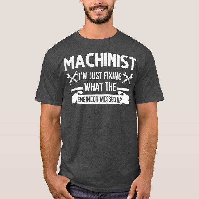 Machinist Im fixade precis vad ingenjör sätter upp T Shirt (Framsida)