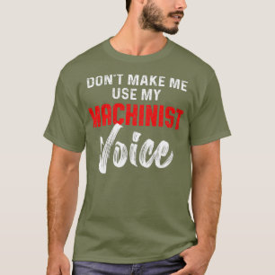 Machinist Voice Maskin Operator Machining T Shirt