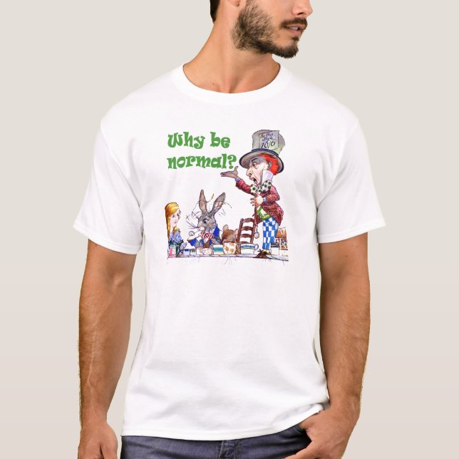 Mad Hatter frågar Alice: "Varför är det normalt?" Tee Shirt (Framsida)