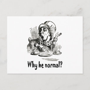 Mad Hatter frågar: "Varför är det normalt?" Vykort