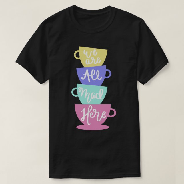 Mad Hatter&x27;s Tea - vi är alla här inne. T Shirt (Design framsida)