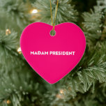 Madam President modern typography hot pink Julgransprydnad Keramik<br><div class="desc">Madam President modern typography minimalist hot pink heart Christmas ornament. White bold text on hot pink editable color background. So you can personalize it and make it unique. Celebrate the president of the nation at the presidential inauguration day. Also, this can be a great fun gift to celebrate a woman...</div>