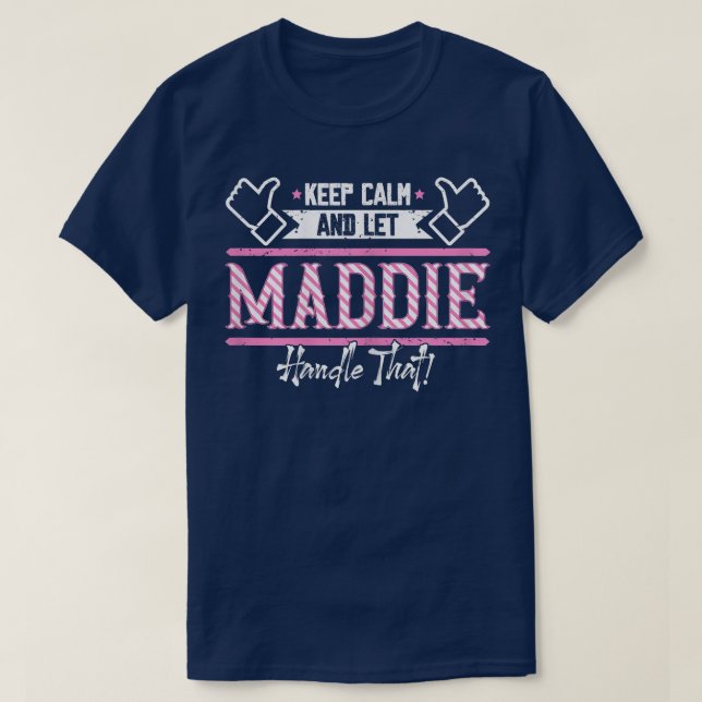 Maddie Behålla Lugn och låt Maddie hantera det T Shirt (Design framsida)