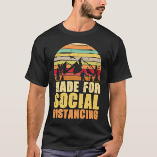 Made For Social Distancing Shirt Outdoor Camping a T