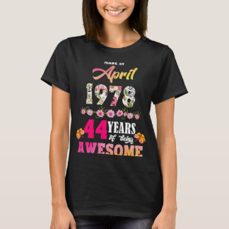 Made in April 1978 My Birthday 44 Years of be a A T Shirt