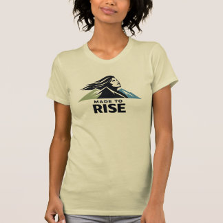 Made to Rise Mountain Woman Inspirational Natur P T Shirt