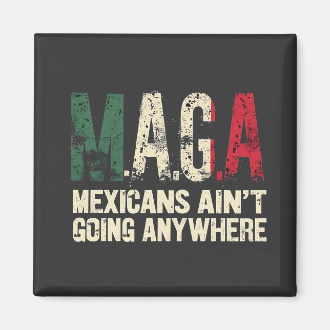 MAGA Mexiicans är inte på väg någonstans amerikane Magnet (Framsidan)