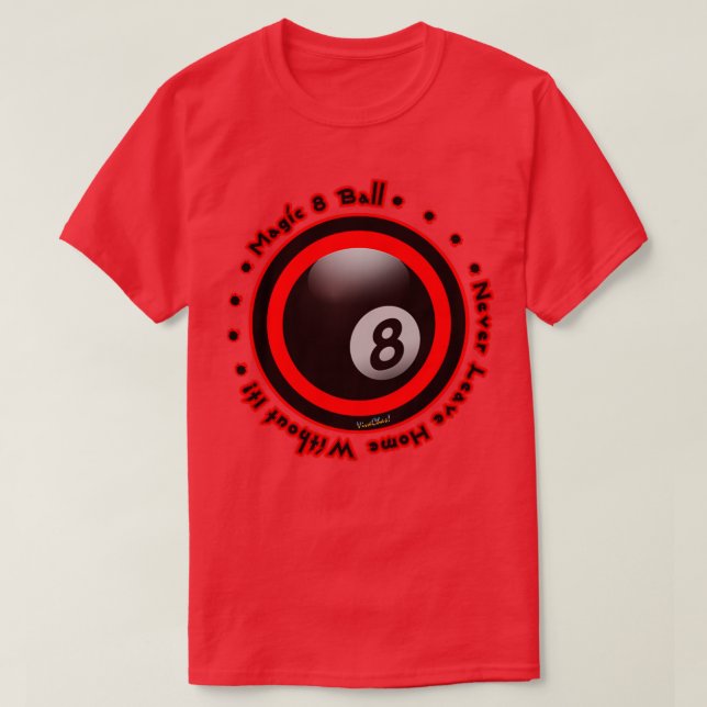 Magic 8 Boll Lämnar aldrig hem utan den T Shirt (Design framsida)