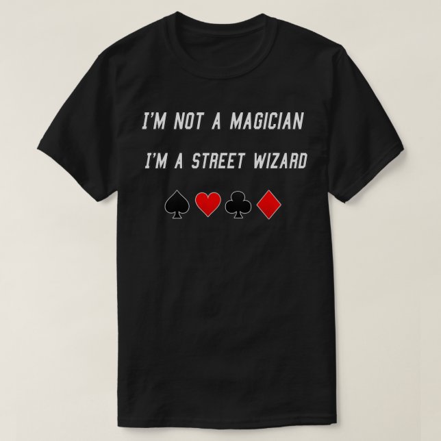 Magician I är ingen trollkarl. Jag är på gatan. T Shirt (Design framsida)