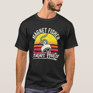 Magnet Fisher Treasure Hunter Fisherman Magnets Fi T Shirt