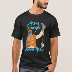 Magnet Fisherman Treasure Hunter Magnet Fisher Fi T Shirt