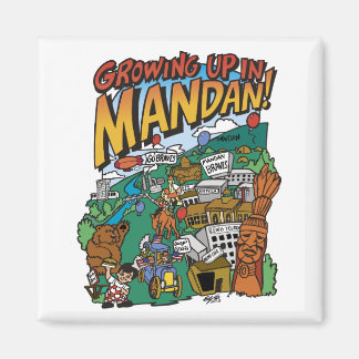 Magnet "Growing up in Mandan"