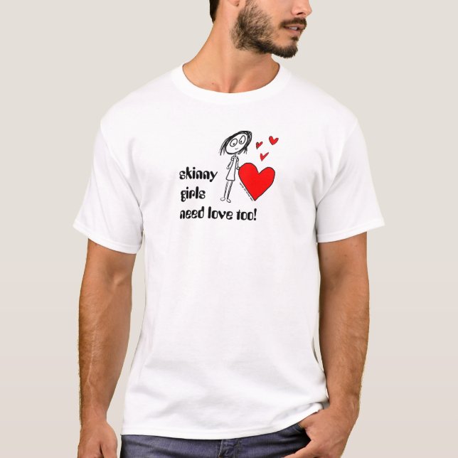magra flickor behöver kärlek för! t-shirt (Framsida)