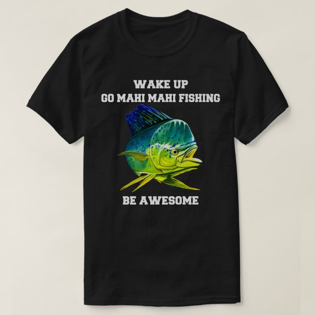 Mahi Mahi Fisherman Wake Up Go Mahi Fishing B T Shirt (Design framsida)