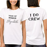 Maid of honor | Bachelorette I Do Crew White T Shirt<br><div class="desc">Den här vita bachelorette-partigarantin är till för Briderna,  Maid of honor. Om du vill ändra texten klickar du på knappen Anpassa. Kom ihåg att redigera båda sidor.</div>