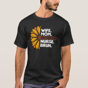 Maka Mamma Orthopedic Nurse Bruh Orthopedist Dokto T Shirt