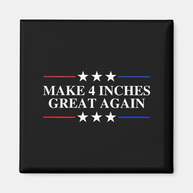 Make 4 Inches Great Again, American Litical Quote  Magnet (Framsidan)