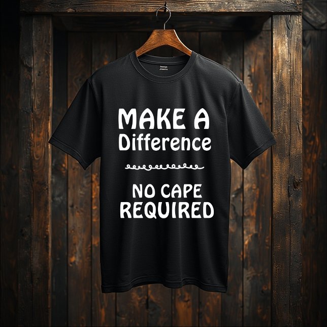 Make a Difference — No Cape Required |Motivational T Shirt (Skapare uppladdad)